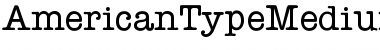 Download American TypeMedium Font Title Preview