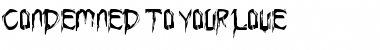Download Condemned to your love Regular Font Title Preview