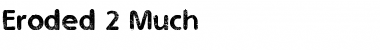 Download Eroded 2 Much Regular Font Title Preview