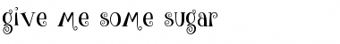 Download give me some sugar Regular Font Title Preview