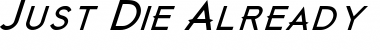 Download Just Die Already Black Black Italic Font Title Preview