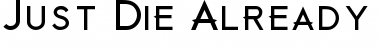Download Just Die Already Black Black Font Title Preview