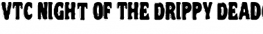 Download VTC Night Of The Drippy DeadCaps Font Title Preview