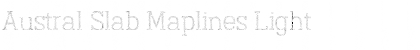 Download Austral Slab Maplines Light Font Title Preview