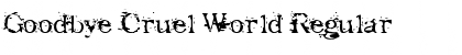 Download Goodbye Cruel World Regular Font Title Preview