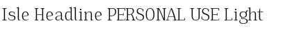 Download Isle Headline PERSONAL USE Light Font Title Preview