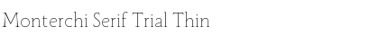 Download Monterchi Serif Trial Thin Font