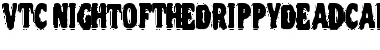 Download VTC NightOfTheDrippyDeadCaps Regular Font Title Preview