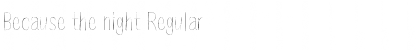 Download Because the night Regular Font Title Preview