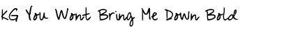 Download KG You Wont Bring Me Down Bold Font Title Preview