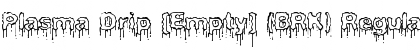 Download Plasma Drip [Empty] (BRK) Regular Font Title Preview