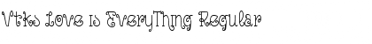 Download Vtks Love is EveryThing Regular Font Title Preview