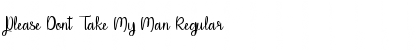 Download Please Dont Take My Man Regular Font Title Preview