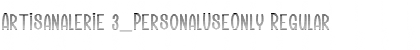 Download Artisanalerie 3_PersonalUseOnly Regular Font Title Preview