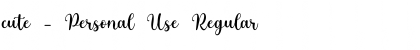 Download cute - Personal Use Regular Font Title Preview