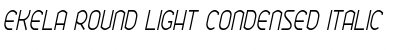 Download Ekela Round Light Condensed Italic Font Title Preview