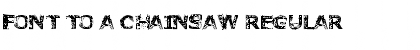 Download Font to a Chainsaw Regular Font Title Preview