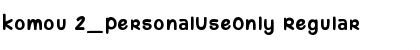 Download komou 2_PersonalUseOnly Regular Font Title Preview