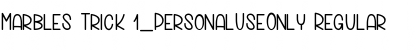 Download Marbles Trick 1_PersonalUseOnly Regular Font Title Preview