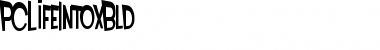 Download PCLifeIntoxBld Regular Font Title Preview
