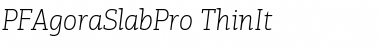 Download PF Agora Slab Pro Thin Italic Font