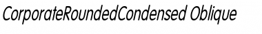 Download CorporateRoundedCondensed Oblique Font Title Preview