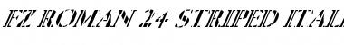 Download FZ ROMAN 24 STRIPED ITALIC Normal Font Title Preview