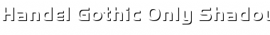 Download Handel Gothic Only Shadow D Regular Font Title Preview