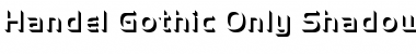 Download Handel Gothic Only Shadow D Regular Font Title Preview