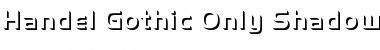 Download Handel Gothic Only Shadow D Regular Font Title Preview