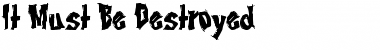 Download It Must Be Destroyed Regular Font Title Preview
