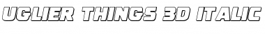 Download Uglier Things 3D Italic Italic Font Title Preview