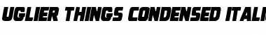 Download Uglier Things Condensed Italic Condensed Italic Font Title Preview