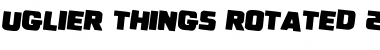 Download Uglier Things Rotated 2 Regular Font Title Preview