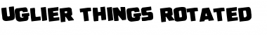 Download Uglier Things Rotated Regular Font Title Preview