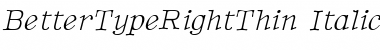 Download BetterTypeRightThin Italic Font Title Preview
