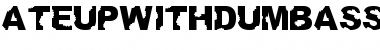 Download AteUpWithDumbAss Regular Font Title Preview