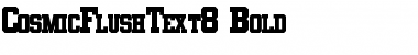 Download CosmicFlushText8 Bold Font Title Preview