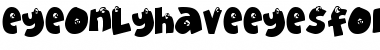 Download EyeOnlyHaveEyesForYou Regular Font Title Preview